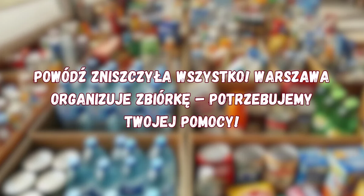 Urząd dzielnicy, Warszawa rozpoczyna zbiórkę darów powodzian Sprawdź pomóc - zdjęcie, fotografia