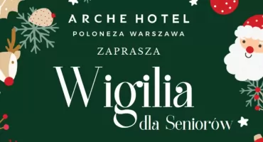 „Wigilia dla Seniorów” w Arche Hotel Poloneza – wyjątkowe spotkanie świąteczne na Ursynowie